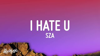 SZA  I Hate U Lyrics [upl. by Ecirehs]