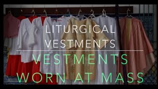 Liturgical Vestments  Vestments worn at Mass [upl. by Ober]