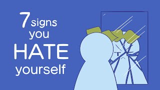 7 Signs You Hate Yourself [upl. by Morgan]