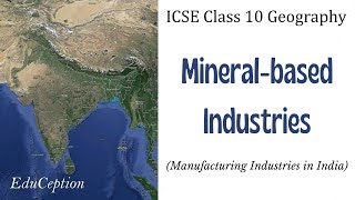 Mineral based Industries  Manufacturing Industries  ICSE Class 10 Geography [upl. by Leirbag]