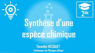 Synthèse dune espèce chimique 2de [upl. by Moulden]