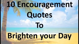 10 Encouragement Quotes to Brighten your Day [upl. by Atilal]