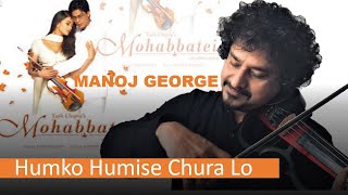 Mohabbatein  Humko Humise Chura Lo  ManojGeorge VIOLIN 2020 Jatin Lalit Music [upl. by Oiram]