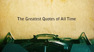 THE GREATEST QUOTES OF ALL TIME [upl. by Nna]