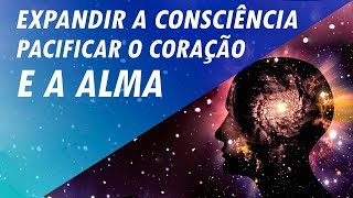 MÚSICA PARA EXPANDIR A CONSCIÊNCIA PACIFICAR O CORAÇÃO E A ALMA [upl. by Eelyak760]