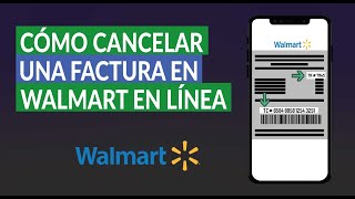 Cómo Cancelar un Ticket o una Factura en Walmart en Línea o de Manera Electrónica [upl. by Osmo346]