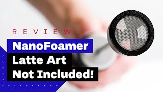 NanoFoamer Review Best Milk Frother For Home Baristas [upl. by Solomon]