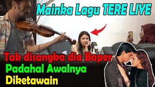 MAINKAN LAGU TERE LIYE TAK DISANGKA DIA BAPER PADAHAL AWALNYA DIKETAWAIN [upl. by Bevin231]