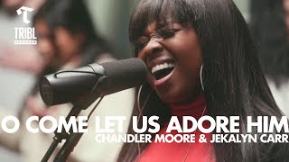 O Come Let Us Adore Him feat Chandler Moore amp Jekalyn Carr  Maverick City Music  TRIBL [upl. by O'Kelly]