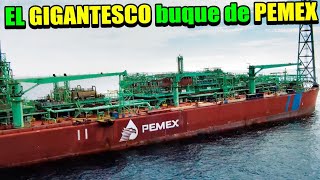 El impresionante MEGA buque petrolero de PEMEX conocido como el quotSEÑOR DEL MARquot [upl. by Dnomed]