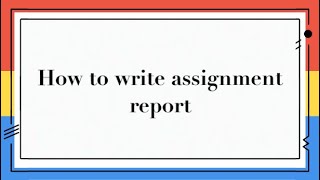 How to write your assignment report [upl. by Peursem]