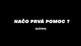 BAŠTRNG  NAČO PRVÁ POMOC [upl. by Rettke]