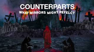 Counterparts quotWhat Mirrors Might Reflectquot [upl. by Elimay]