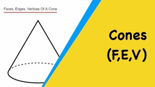 Cones How Many Faces Edges Vertices Does A Cone Have [upl. by Welcome935]