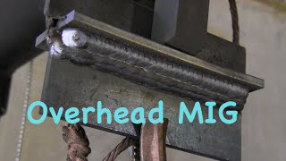 MIG Welding Overhead  Mig basics part 8 [upl. by Joye377]