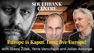 Europe is Kaput Long live Europe  Slavoj Žižek Yanis Varoufakis and Julian Assange [upl. by Leinnad704]